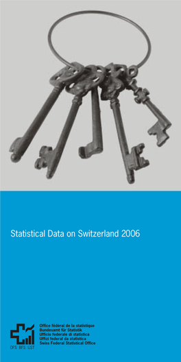 Statistical Data on Switzerland 2006 Swiss Federal Statistical Ofﬁ Ce Espace De L’Europe 10, CH-2010 Neuchâtel OFS BFS SFSO