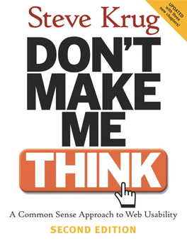 Don't Make Me Think! a Common Sense Approach to Web Usability, Second Edition © 2006 Steve Krug