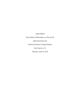 Adam Robbert Pierre Hadot on Philosophy As a Way of Life Paper Presented at the California Institute of Integral Studies San Fr