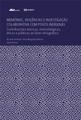 MEMÓRIAS, VIOLÊNCIAS E INVESTIGAÇÃO COLABORATIVA COM POVOS INDÍGENAS Contribuições Teóricas, Metodológicas, Éticas E Políticas Ao Fazer Etnográfico