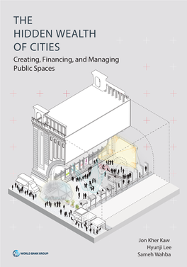 THE HIDDEN WEALTH of CITIES Creating, Financing, and Managing Public Spaces