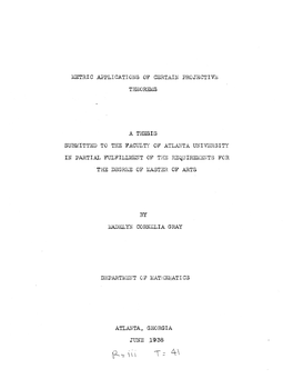 Metric Applications of Certain Projective Theorems a Thesis Submitted to the Faculty of Atlanta University in Partial Fulfillmen