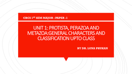 Unit 1: Protista, Perazoa and Metazoa:General Characters and Classification Upto Class