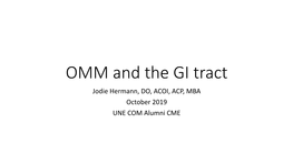 OMM and the GI Tract Jodie Hermann, DO, ACOI, ACP, MBA October 2019 UNE COM Alumni CME Disclosures