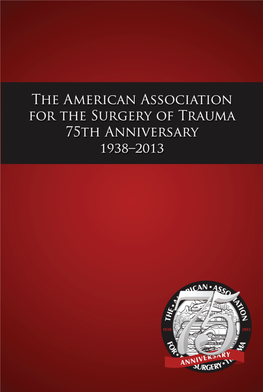 American Association for the Surgery of Trauma 75Th Anniversary 1938 – 2013 American Association for the Surgery of Trauma 75Th Anniversary 1938 – 2013