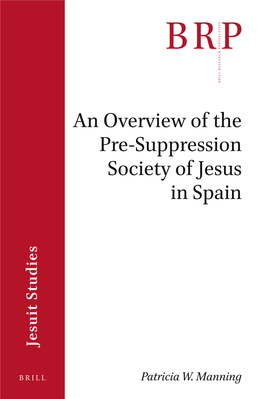 An Overview of the Pre-Suppression Society of Jesus in Spain Brill Research Perspectives in Jesuit Studies