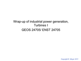 Wrap-Up of Industrial Power Generation, Turbines I GEOS 24705/ ENST 24705