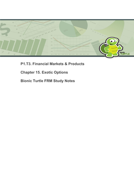 P1.T3. Financial Markets & Products Chapter 15. Exotic Options Bionic Turtle FRM Study Notes