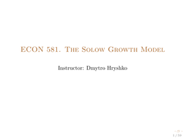 ECON 581. the Solow Growth Model