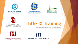 Title IX Training SOUTH DAKOTA BOARD of REGENTS M Northern?~ University SOUTH DAKOTA MINES'" 1 Title IX Training Requirements