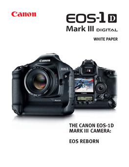 THE CANON EOS-1D MARK III CAMERA: EOS REBORN Table of Contents I