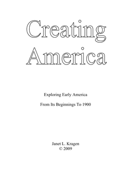 Creating America: Exploring Early America from Its Beginnings to 1900 Is a Companion Piece to My Previous Book Decade Days: Exploring the Twentieth Century in America