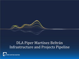 DLA Piper Martínez Beltrán Infrastructure and Projects Pipeline General Overview