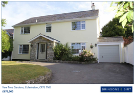 Yew Tree Gardens, Colwinston, CF71 7ND £675,000 67 High Street, Cowbridge, Vale of Glamorgan, CF71 7AF T: 01446 771 777 E: Cowbridge@Brinsons.Co.Uk