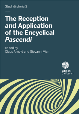 — the Reception and Application of the Encyclical Pascendi Edited by Claus Arnold and Giovanni Vian