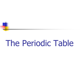 The Periodic Table Most of the Elements in the Periodic Table Are