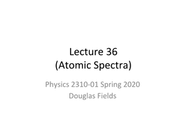 Lecture 36 (Atomic Spectra)