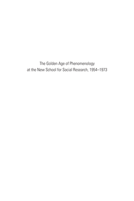 The Golden Age of Phenomenology at the New School for Social Research, 1954–1973 CONTENTS