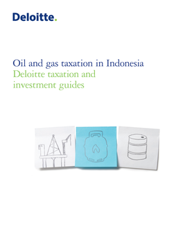 Oil and Gas Taxation in Indonesia Deloitte Taxation and Investment Guides Contents