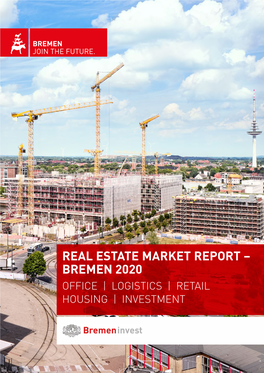 REAL ESTATE MARKET REPORT – BREMEN 2020 OFFICE | LOGISTICS | RETAIL HOUSING | INVESTMENT Real Estate Market Report – Bremen 2020 2