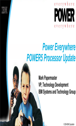 Power Everywhere POWER5 Processor Update