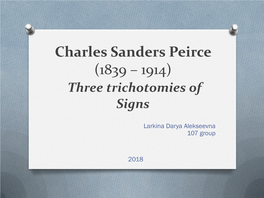 Charles Sanders Peirce (1839 – 1914) Three Trichotomies of Signs