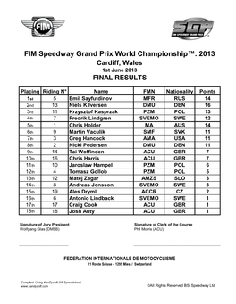 FIM Speedway Grand Prix World Championship™. 2013 Cardiff, Wales 1St June 2013 FINAL RESULTS