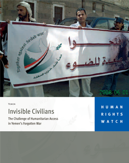 Invisible Civilians RIGHTS the Challenge of Humanitarian Access in Yemen’S Forgotten War WATCH