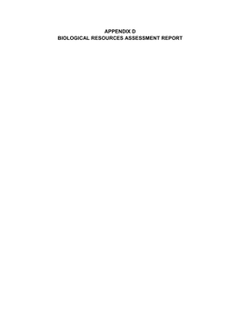APPENDIX D BIOLOGICAL RESOURCES ASSESSMENT REPORT Page Intentionally Left Blank