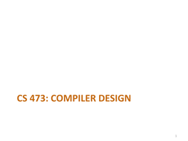 Cs 473: Compiler Design