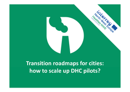 Transition Roadmaps for Cities: How to Scale up DHC Pilots? Final Heatnet Conference, 15-9-2020 Transition Roadmaps for Cities: How to Scale up DHC Pilots?