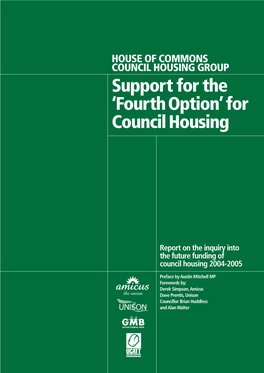 HOUSE of COMMONS COUNCIL HOUSING GROUP Support for the ‘Fourth Option’ for Council Housing