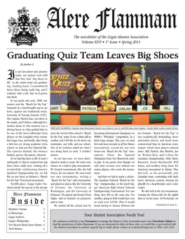 Alere Flammam the Newsletter of the Lisgar Alumni Association Volume XXVI • 1 St Issue • Spring 2011 Graduating Quiz Team Leaves Big Shoes by Junlan Li