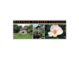 BARTRAM NURSERY CATALOG We’Re Glad You’Re Here