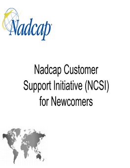 Nadcap Customer Support Initiative (NCSI) for Newcomers NCSI Goals