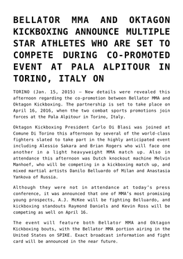 Bellator Mma and Oktagon Kickboxing Announce Multiple Star Athletes Who Are Set to Compete During Co-Promoted Event at Pala Alpitour in Torino, Italy On