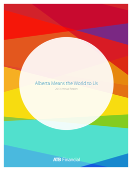 Alberta Means the World to Us 2013 Annual Report