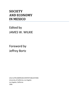 SOCIETY and ECONOMY in MEXICO Edited by JAMES W. WILKIE Foreword by Jeffrey Bortz