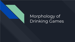 Morphology of Drinking Games Why Drinking Games?