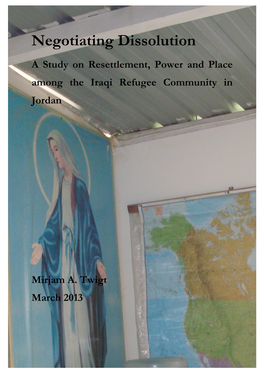 Negotiating Dissolution a Study on Resettlement, Power and Place Among the Iraqi Refugee Community in Jordan