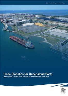 Trade Statistics for Queensland Ports Throughput Statistics for the Five Years Ending 30 June 2017