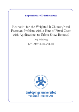 Heuristics for the Weighted K-Chinese/Rural Postman Problem with a Hint of Fixed Costs with Applications to Urban Snow Removal Kaj Holmberg Lith-MAT-R--2015/13--SE