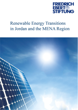 Renewable Energy Transitions in Jordan and the MENA Region the Hashemite Kingdom of Jordan the Deposit Number at National Library (2015/10/4826) 531.68