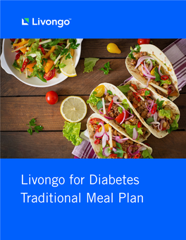 Livongo for Diabetes Traditional Meal Plan Welcome to the Livongo for Diabetes Traditional Meal Plan