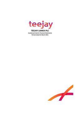 TEEJAY LANKA PLC Condensed Interim Financial Statements Period Ended 31 March 2021 TEEJAY LANKA PLC