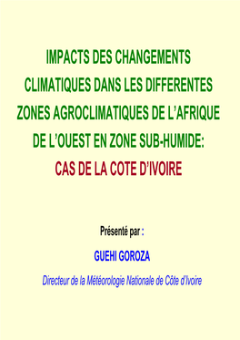 Impacts Des Changements Climatiques Dans Les Differentes Zones Agroclimatiques De L’Afrique De L’Ouest En Zone Sub-Humide: Cas De La Cote D’Ivoire