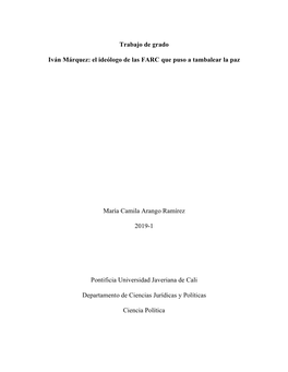 Trabajo De Grado Iván Márquez: El Ideólogo De Las FARC Que Puso a Tambalear La Paz María Camila Arango Ramírez 2019-1 Ponti