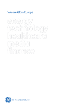 We Are GE in Europe Energy Technology Healthcare Media Finance CONTENTS