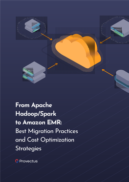 From Apache Hadoop/Spark to Amazon EMR: Best Migration Practices and Cost Optimization Strategies Executive Summary