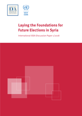 Laying the Foundations for Future Elections in Syria International IDEA Discussion Paper 1/2018 Laying the Foundations for Future Elections in Syria